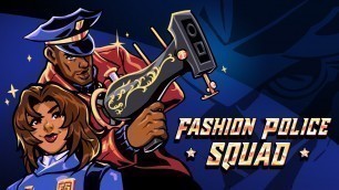 'Fashion Police Squad is OUT NOW on Xbox, PlayStation, and Nintendo Switch!'